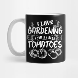 Gardner Meme | I Love Gardening From My Head Tomatoes Mug